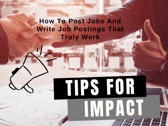 How To Post Jobs And Write Job Postings That Truly Work