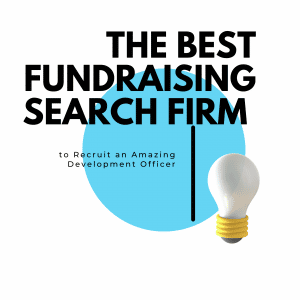 The Best Fundraising Search Firm to Recruit an Amazing Development Officer